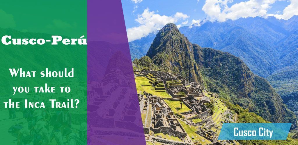 ¿Qué debes llevar al Camino Inca? Cusco – Perú